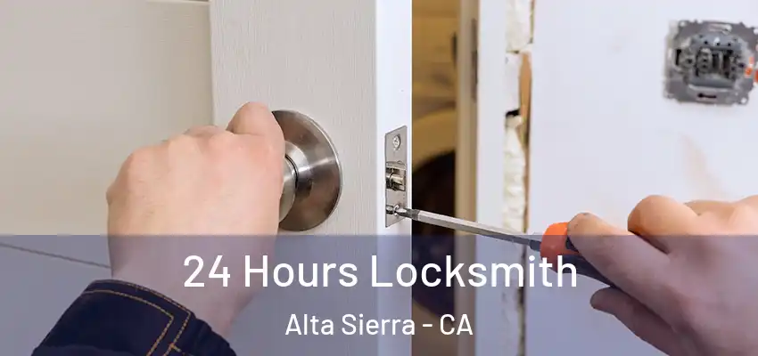 24 Hours Locksmith Alta Sierra - CA