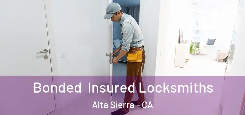  Bonded Insured Locksmiths Alta Sierra - CA