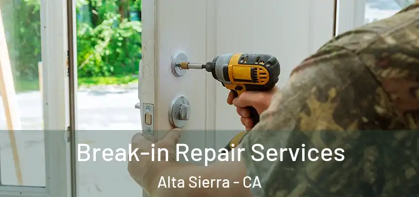Break-in Repair Services Alta Sierra - CA