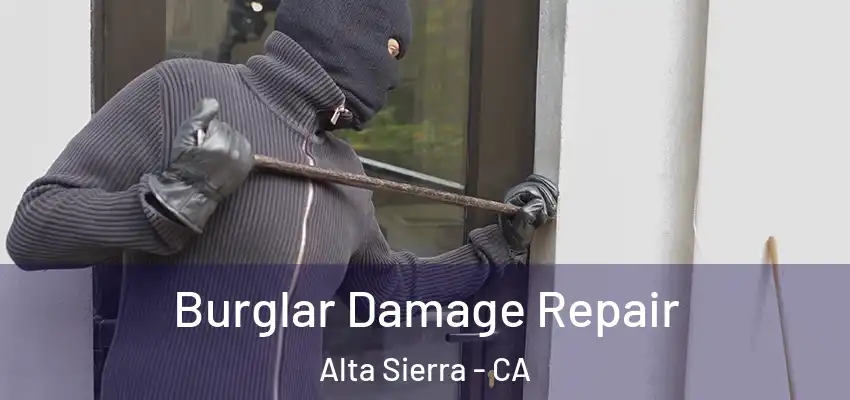 Burglar Damage Repair Alta Sierra - CA