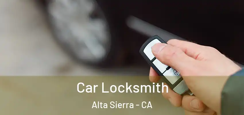  Car Locksmith Alta Sierra - CA