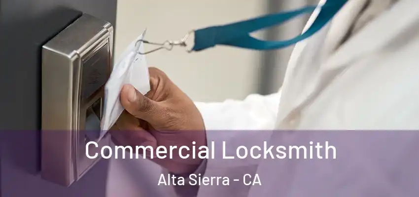  Commercial Locksmith Alta Sierra - CA
