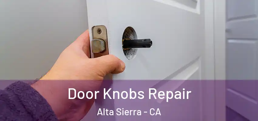  Door Knobs Repair Alta Sierra - CA