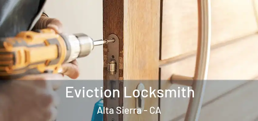 Eviction Locksmith Alta Sierra - CA