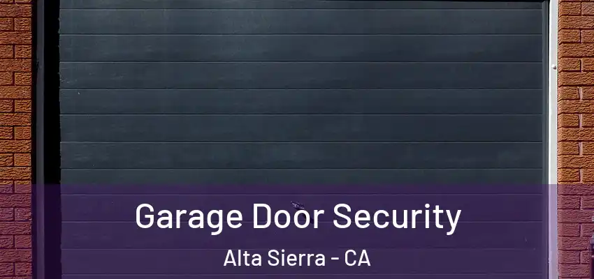 Garage Door Security Alta Sierra - CA