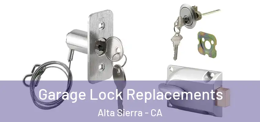  Garage Lock Replacements Alta Sierra - CA