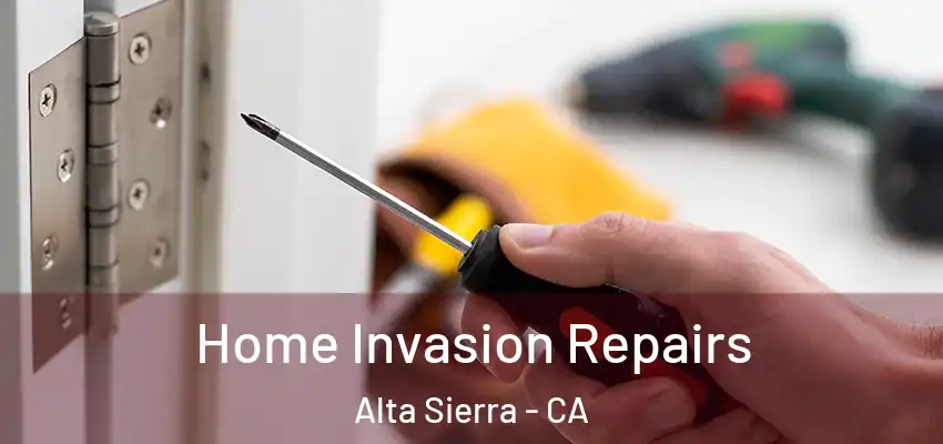  Home Invasion Repairs Alta Sierra - CA