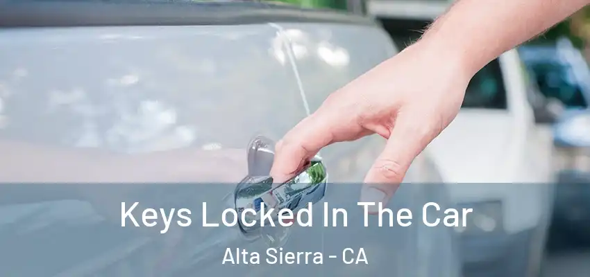  Keys Locked In The Car Alta Sierra - CA