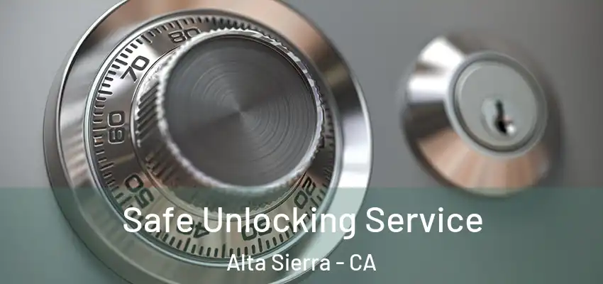 Safe Unlocking Service Alta Sierra - CA