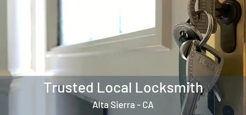  Trusted Local Locksmith Alta Sierra - CA
